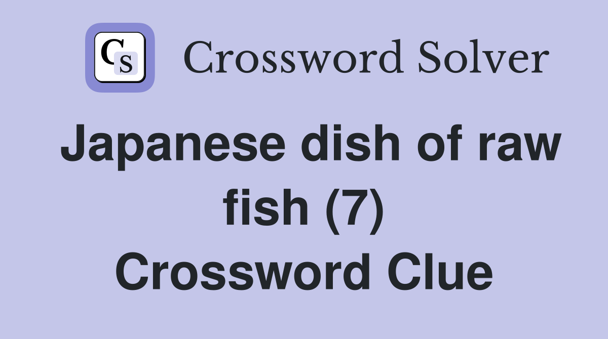 Japanese dish of raw fish (7) - Crossword Clue Answers - Crossword Solver